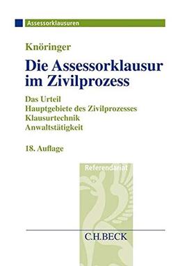 Die Assessorklausur im Zivilprozess: Das Zivilprozessurteil, Hauptgebiete des Zivilprozesses, Klausurtechnik sowie Anwaltstätigkeit