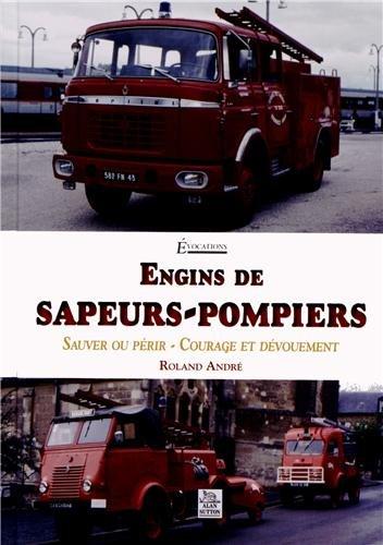 Engins de sapeurs-pompiers : sauver ou périr, courage et dévouement