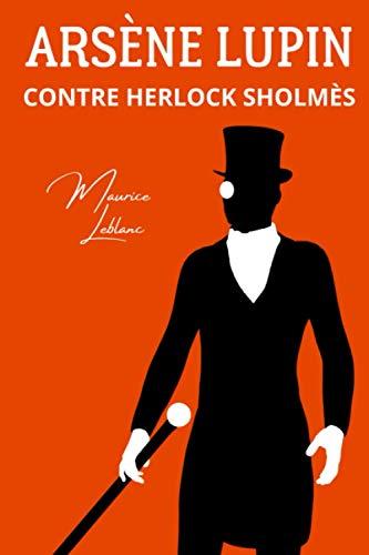 Arsène Lupin contre Herlock Sholmès: La dame blonde | La lampe juive | Deux aventures du gentleman cambrioleur accompagnées d'une biographie de Maurice Leblanc (Annoté)