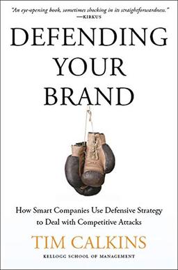 Defending Your Brand: How Smart Companies use Defensive Strategy to Deal with Competitive Attacks