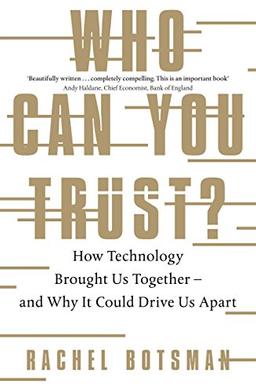 Who Can You Trust?: How Technology Brought Us Together – and Why It Could Drive Us Apart