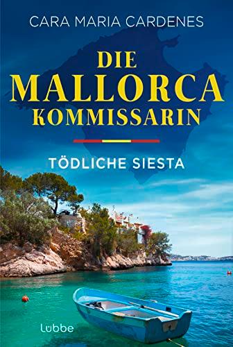 Die Mallorca-Kommissarin - Tödliche Siesta: Mordermittlung statt Meeresurlaub! (Tödliches Mittelmeer, Band 1)