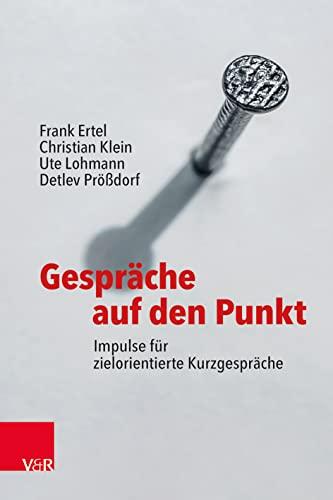 Gespräche auf den Punkt: Impulse für zielorientierte Kurzgespräche