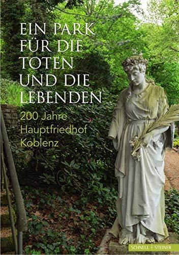 Ein Park für die Toten und die Lebenden: 200 Jahre Hauptfriedhof Koblenz