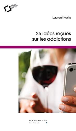 25 idées reçues sur les addictions