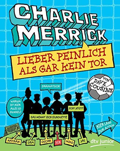 Charlie Merrick - Lieber peinlich als gar kein Tor: Ein Comic-Roman