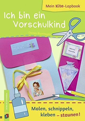 Mein Kita-Lapbook: Ich bin ein Vorschulkind: Malen, schnippeln, kleben – staunen!