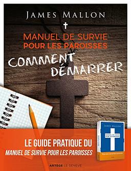 Manuel de survie pour les paroisses : comment démarrer : un guide pour transformer votre paroisse étape par étape