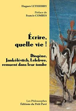 Ecrire, quelle vie ! : Diogène, Jankélévitch, Lefebvre, remuent dans leur tombe