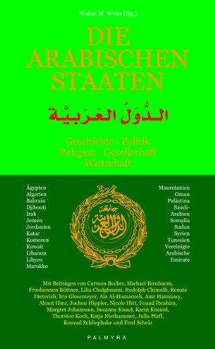 Die Arabischen Staaten: Geschichte, Politik, Religion, Gesellschaft, Wirtschaft