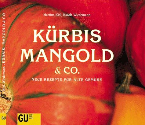 Kürbis, Mangold und Co. Neue Rezepte für alte Gemüse