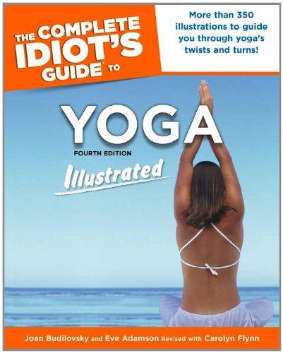 The Complete Idiot's Guide to Yoga Illustrated: 4th Edition