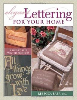 Elegant Lettering for Your Home: 12 Step-by-step Painted Projects