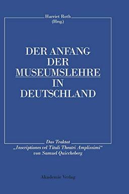 Der Anfang der Museumslehre in Deutschland: Das Traktat "Inscriptiones vel Tituli Theatri Amplissimi" Lateinisch - Deutsch