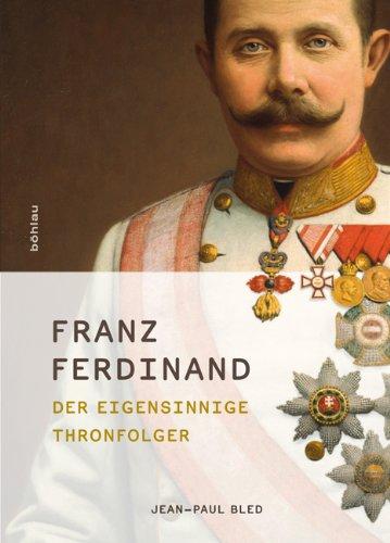 Franz Ferdinand: Der eigensinnige Thronfolger