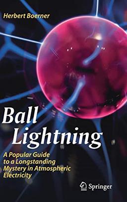 Ball Lightning: A Popular Guide to a Longstanding Mystery in Atmospheric Electricity