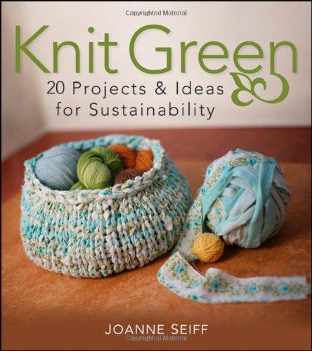 Knit Green: 20 Projects & Ideas for Sustainability