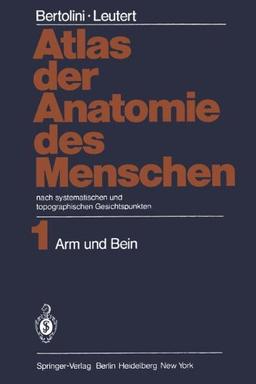 Atlas der Anatomie des Menschen: nach systematischen und topographischen Gesichtspunkten Band 1: Arm und Bein