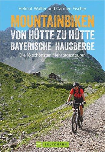 Mountainbike Touren von Hütte zu Hütte: Der Radtourenführer mit traumhaften MTB Touren zu über 100 Hütten in den Bayerischen Hausbergen der Alpen.