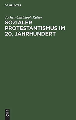 Sozialer Protestantismus im 20. Jahrhundert: Studien zur Geschichte der Inneren Mission 1918–1945