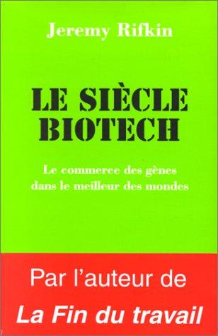 Le siècle biotech : le commerce des gènes dans le meilleur des mondes