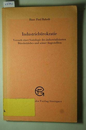 Industriebürokratie. Versuch einer Soziologie des industrialisierten Bürobetriebes und seiner Angestellten