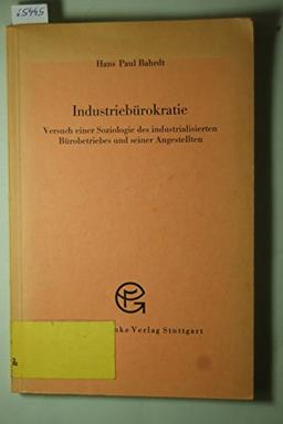 Industriebürokratie. Versuch einer Soziologie des industrialisierten Bürobetriebes und seiner Angestellten