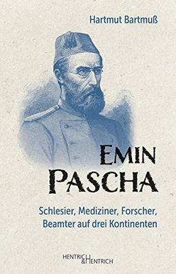 Emin Pascha: Schlesier, Mediziner, Forscher, Beamter auf drei Kontinenten