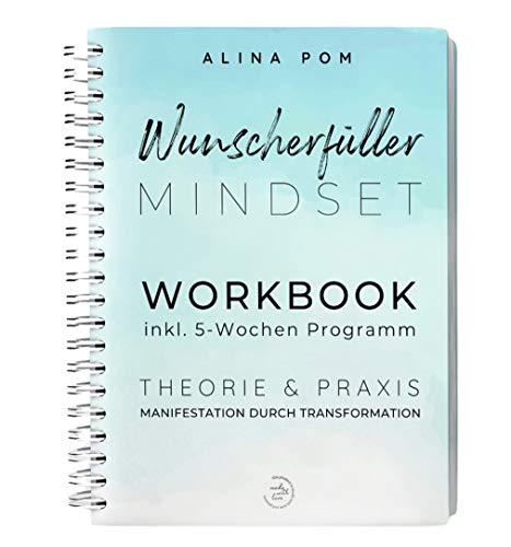 Wunscherfüller Mindset WORKBOOK: Manifestation durch Transformation inkl. 5-Wochen Programm. Großes Ringbuch. Mit Praxis & Anwendungen schnell und einfach die eigenen Wünsche manifestieren!