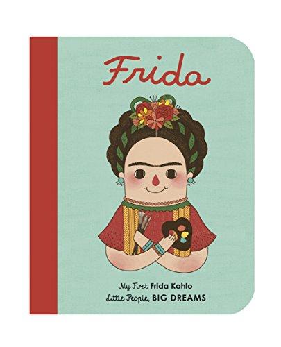 Frida Kahlo: My First Frida Kahlo (Little People, BIG DREAMS)