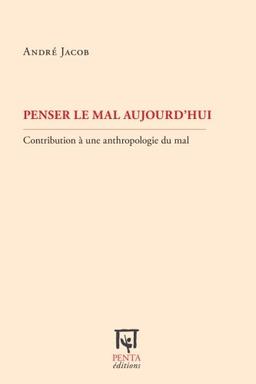 Penser le mal aujourd'hui : contribution à une anthropologie du mal