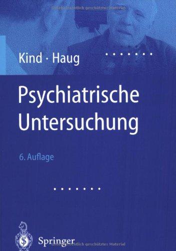 Psychiatrische Untersuchung: Ein Leitfaden für Studierende, Ärzte und Psychologen in Praxis und Klinik