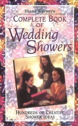 Complete Book of Wedding Showers: Hundreds of Creative Shower Ideas