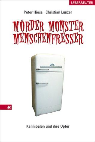 Mörder, Monster, Menschenfresser: Kannibalen und ihre Opfer