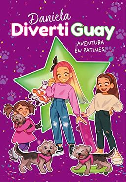 ¡Aventura en patines! (Daniela DivertiGuay 5) (Lo más visto, Band 5)