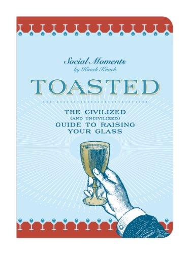 Toasted: The Civilized (and uncivilized) Guide to Raising your Glass