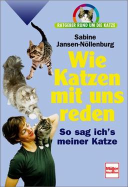 Wie Katzen mit uns reden. Ratgeber rund um die Katze.