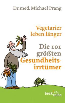 Vegetarier leben länger: Die 101 größten Gesundheitsirrtümer