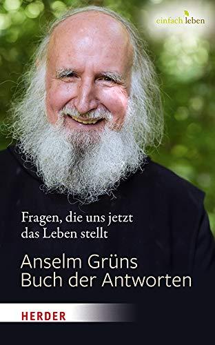 Anselm Grüns Buch der Antworten: Fragen, die uns jetzt das Leben stellt