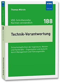 Technik-Verantwortung: Sicherheitspflichten der Ingenieure, Meister und Fachkräfte – Organisation und Aufsicht durch Management und Führungskräfte (VDE-Schriftenreihe – Normen verständlich Bd. 188)