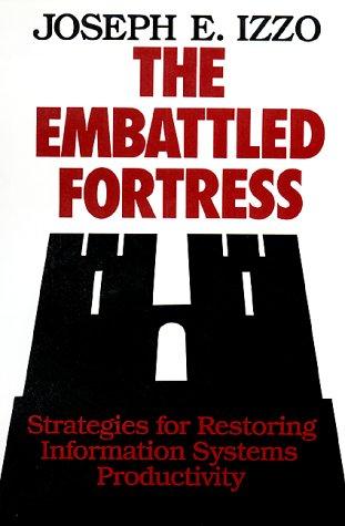 The Embattled Fortress: Strategies for Restoring Information Systems Productivity (Jossey Bass Business & Management Series)