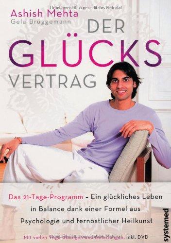 Der Glücksvertrag: Das 21-Tage-Programm - Ein glückliches Leben in Balance dank einer Formel aus Psychologie und fernöstlicher Heilkunst