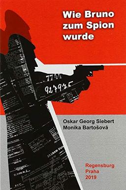 Wie Bruno zum Spion wurde: Politische Abenteuerperipetien eines Lebens