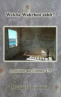 Welche Wahrheit zählt?: Ansichten aus Zimmer 479