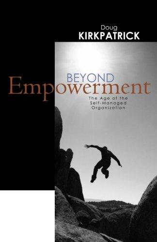 Beyond Empowerment: The Age of the Self-Managed Organization