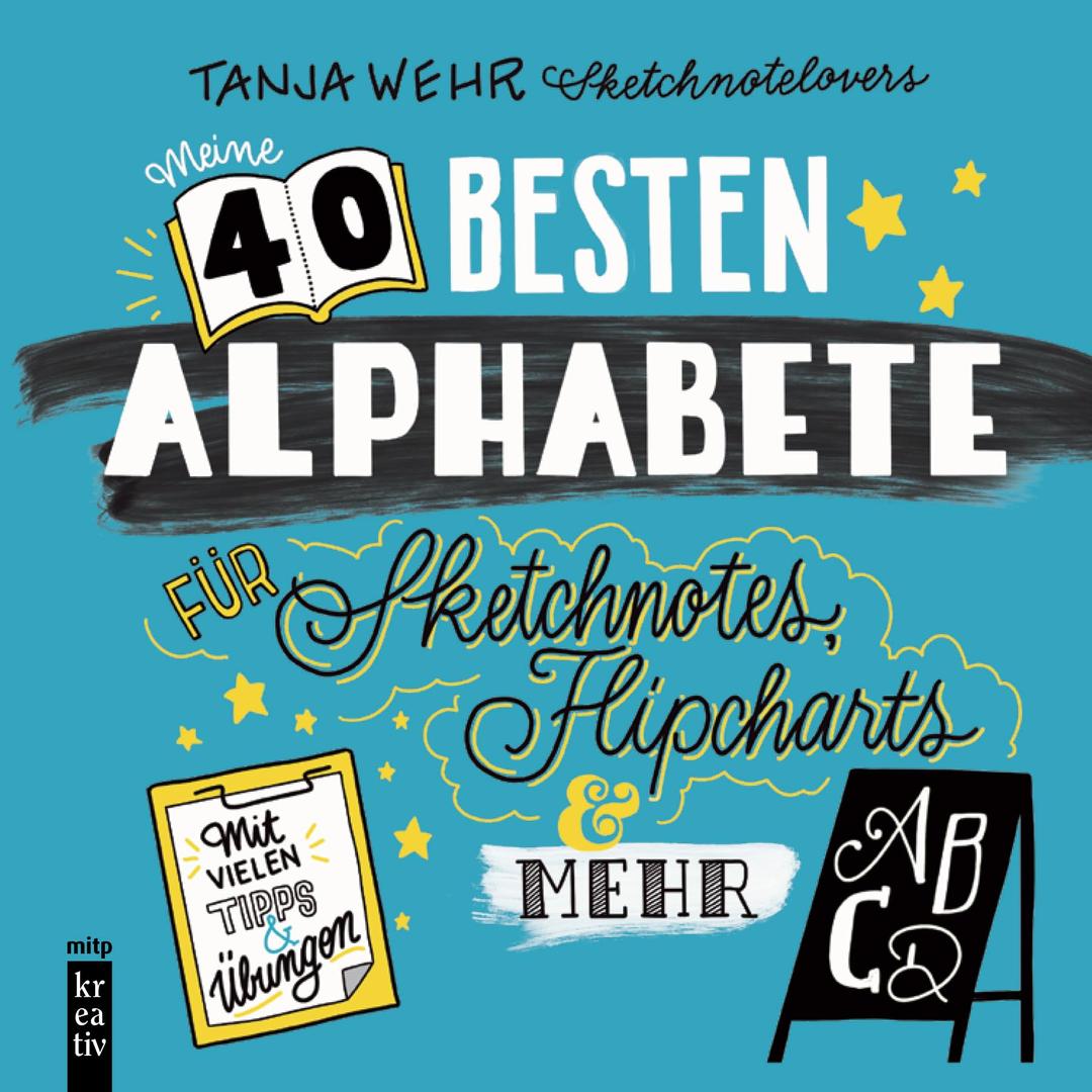 Meine 40 besten Alphabete für Sketchnotes, Flipcharts & mehr: Mit vielen Tipps und Übungen (mitp Kreativ)