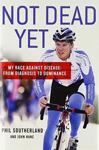 Not Dead Yet: My Race Against Disease: From Diagnosis to Dominance