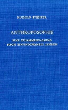 Anthroposophie: Eine Zusammenfassung nach einundzwanzig Jahren. Zugleich eine Anleitung zu ihrer Vertretung vor der Welt. Neun Vorträge, gehalten in Dornach vom 19. Januar bis 10. Februar 1924