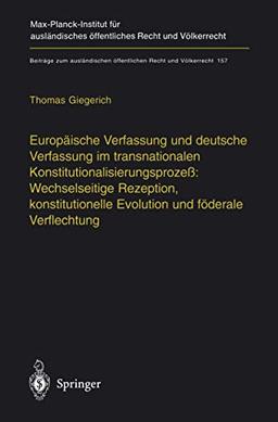 Europäische Verfassung und deutsche Verfassung im transnationalen Konstitutionalisierungsprozeß: Wechselseitige Rezeption, konstitutionelle Evolution ... Recht und Völkerrecht, 157, Band 157)