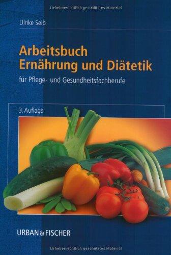 Arbeitsbuch Ernährung und Diätetik: Für Pflege- und Gesundheitsfachberufe